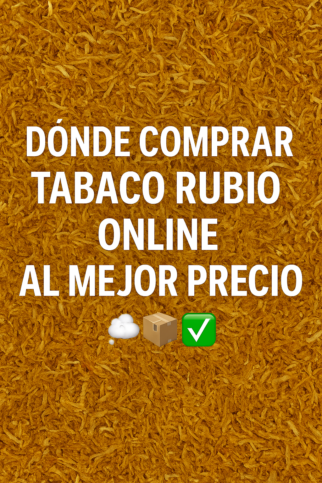 Fondo de tabaco rubio desmenuzado con texto “Dónde comprar tabaco rubio online al mejor precio” y emojis de humo, caja y check verde.